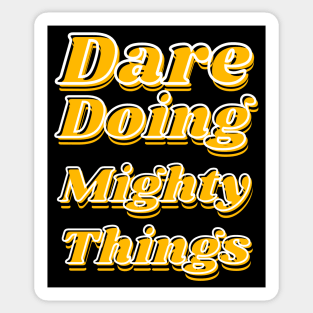 Dare doing mighty things in gold text with some black and white Sticker